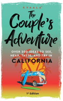 Couple's Adventure - Over 200 Ideas to See, Hear, Taste, and Try in California