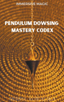 Pendulum Dowsing Mastery Codex
