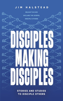 Disciples Making Disciples: Stories and Studies to Disciple Others