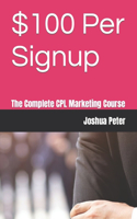 $100 Per Signup: The Complete CPL Marketing Course(The Money Basket)