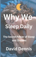 why-we-sleep-daily: The Secret Power of Sleep and Dreams