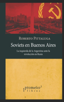 Soviets en Buenos Aires: La izquierda de la Argentina ante la revolución en Rusia