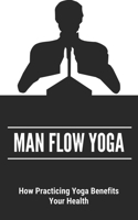 Man Flow Yoga: How Practicing Yoga Benefits Your Health: Is Yoga Good For Men