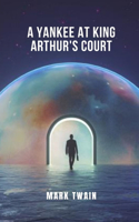 A Yankee at King Arthur's Court: A journey through time to discover the legends of the past