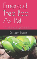 Emerald Tree Boa As Pet: The Ultimate And Complete Guide On All You Need To Know About Emerald Tree Boa, Care, Housing, (Emerald Tree Boa As Pet)