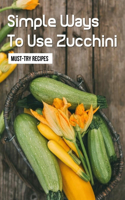 Simple Ways To Use Zucchini