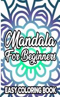 Mandala For Beginners Easy Coloring Book: Coloring Pages with Large Print and Bold Mandala Designs, Relaxing Coloring Book For Adults, Kids, and Seniors