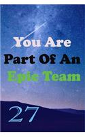 You Are Part Of An Epic Team 27
