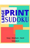 Large Print Sudoku Volume 4: Large Print Sudoku Book For Adults - Easy, Medium to Hard Levels - Great Gift For A Loved One.