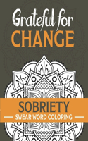 Grateful for Change: Sobriety Coloring Book and Inspiring Coloring Journal for Addiction Recovery - Motivational Quotes & Swear Word Coloring Pages - 8.5 " x 11 "- Gifts