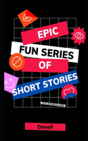 Dneail's Epic Fun Series of Short Stories (that are kind of long)