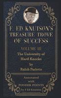 F Ed Knutson's Treasure Trove of Success Volume III: THE UNIVERSITY OF HARD KNOCKS - Annotated with Ponder Points