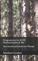 Programmed to HATE Homosexuality & Me