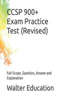CCSP 900+ Exam Practice Test (Revised): Full-Scope, Question, Answer and Explanation