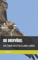 Die Greifvögel: Die Über Deutschland Leben