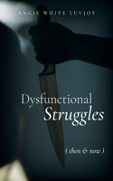 Dysfunctional Struggles: Then & Now