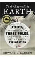 To the Edges of the Earth: 1909, the Race for the Three Poles, and the Climax of the Age of Exploration
