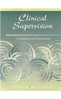 Clinical Supervision: A Handbook for Practitioners