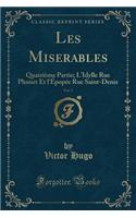 Les Miserables, Vol. 5: Quatrième Partie; l'Idylle Rue Plumet Et l'Épopée Rue Saint-Denis (Classic Reprint)
