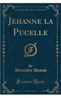 Jehanne La Pucelle (Classic Reprint)