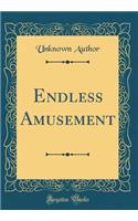 Endless Amusement (Classic Reprint)