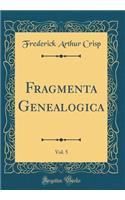 Fragmenta Genealogica, Vol. 5 (Classic Reprint)
