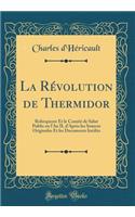 La Rï¿½volution de Thermidor: Robespierre Et Le Comitï¿½ de Salut Public En l'An II, d'Aprï¿½s Les Sources Originales Et Les Documents Inï¿½dits (Classic Reprint): Robespierre Et Le Comitï¿½ de Salut Public En l'An II, d'Aprï¿½s Les Sources Originales Et Les Documents Inï¿½dits (Classic Reprint)