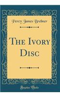 The Ivory Disc (Classic Reprint)