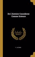 De L'histoire Consideree Comme Science