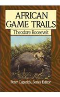 African Game Trails: An Account of the African Wanderings of an American Hunter-Naturalist