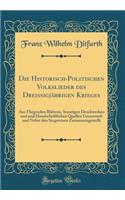 Die Historisch-Politischen Volkslieder Des Dreissigjï¿½hrigen Krieges: Aus Fliegenden Blï¿½ttern, Sonstigen Druckwerken Und Und Handschriftlichen Quellen Gesammelt Und Nebst Den Singweisen Zusammengestellt (Classic Reprint)