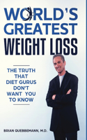 World's Greatest Weight Loss - The Truth That Diet Gurus Don't Want You To Know