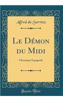 Le Démon du Midi: Chronique Espagnole (Classic Reprint)
