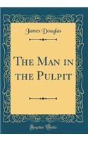 The Man in the Pulpit (Classic Reprint)