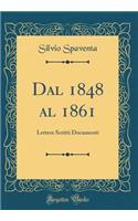 Dal 1848 Al 1861: Lettere Scritti Documenti (Classic Reprint)