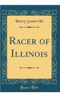 Racer of Illinois (Classic Reprint)