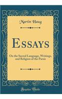 Essays: On the Sacred Language, Writings, and Religion of the Parsis (Classic Reprint): On the Sacred Language, Writings, and Religion of the Parsis (Classic Reprint)