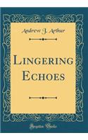 Lingering Echoes (Classic Reprint)