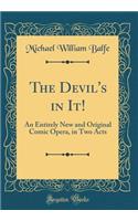 The Devil's in It!: An Entirely New and Original Comic Opera, in Two Acts (Classic Reprint)