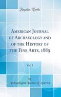 American Journal of Archaeology and of the History of the Fine Arts, 1889, Vol. 5 (Classic Reprint)