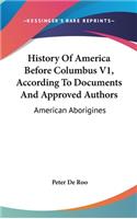 History Of America Before Columbus V1, According To Documents And Approved Authors