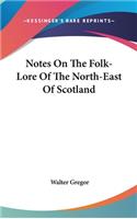 Notes On The Folk-Lore Of The North-East Of Scotland