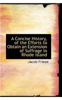 A Concise History, of the Efforts to Obtain an Extension of Suffrage in Rhode Island