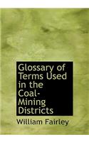 Glossary of Terms Used in the Coal-Mining Districts