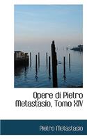 Opere Di Pietro Metastasio, Tomo XIV: (English)