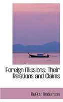 Foreign Missions: Their Relations and Claims