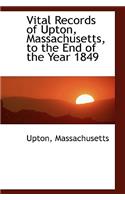 Vital Records of Upton, Massachusetts, to the End of the Year 1849