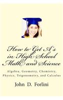 How to Get A's in High School Math and Science: Algebra, Geometry, Chemistry, Physics, Trigonometry, and Calculus(English)
