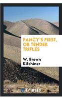 Fancy's First; Or, Tender Trifles