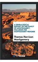 A Genealogical History of the Family of Montgomery: Including the Montgomery ...